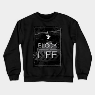 Block End Life Crewneck Sweatshirt